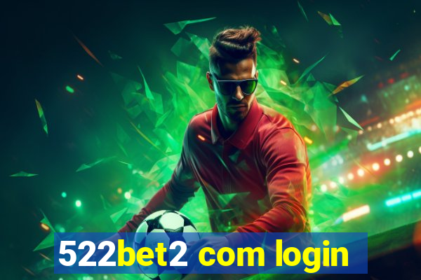 522bet2 com login